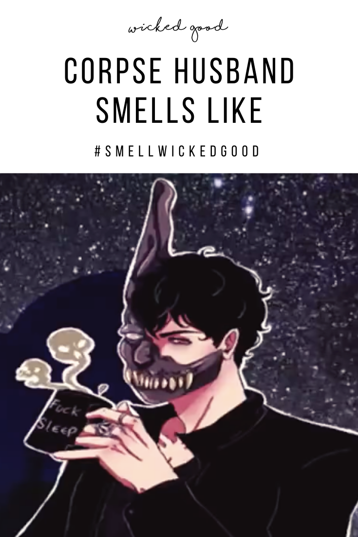 Corpse Husband Smells Like | Wicked Good