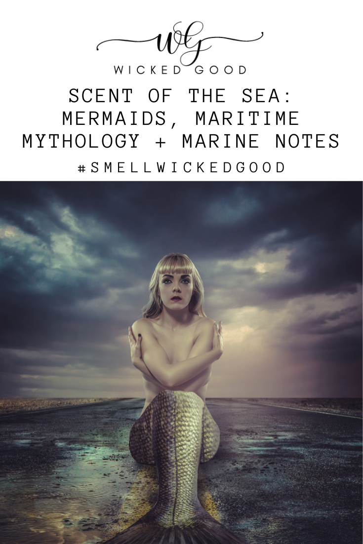 Scent of the Sea: Mermaids, Maritime Mythology + Marine Notes | Wicked Good Perfume