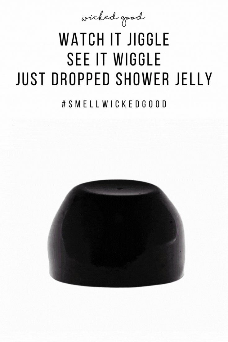 Shower Jelly, Just Dropped | Wicked Good