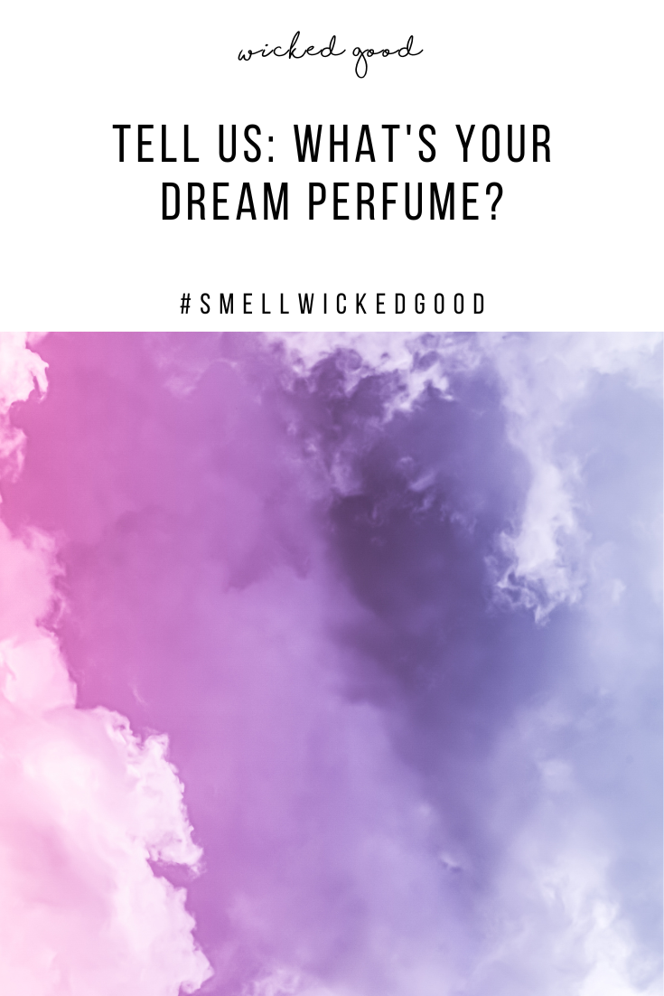 Tell Us What's Your DREAM Perfume | Wicked Good Perfume
