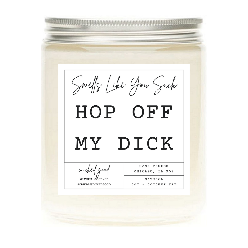 Hop Off My Dick Candle | Soy Candle Gifts | Wicked Good