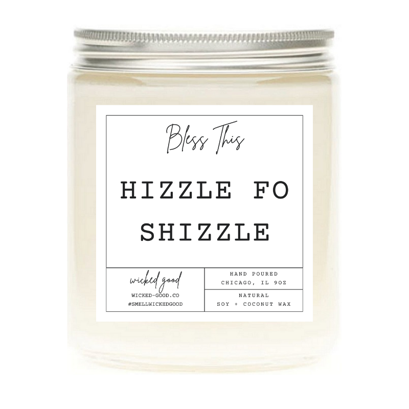 Hizzle Fo Shizzle Candle | Natural Soy Candles | Wicked Good