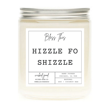 Hizzle Fo Shizzle Candle | Natural Soy Candles | Wicked Good