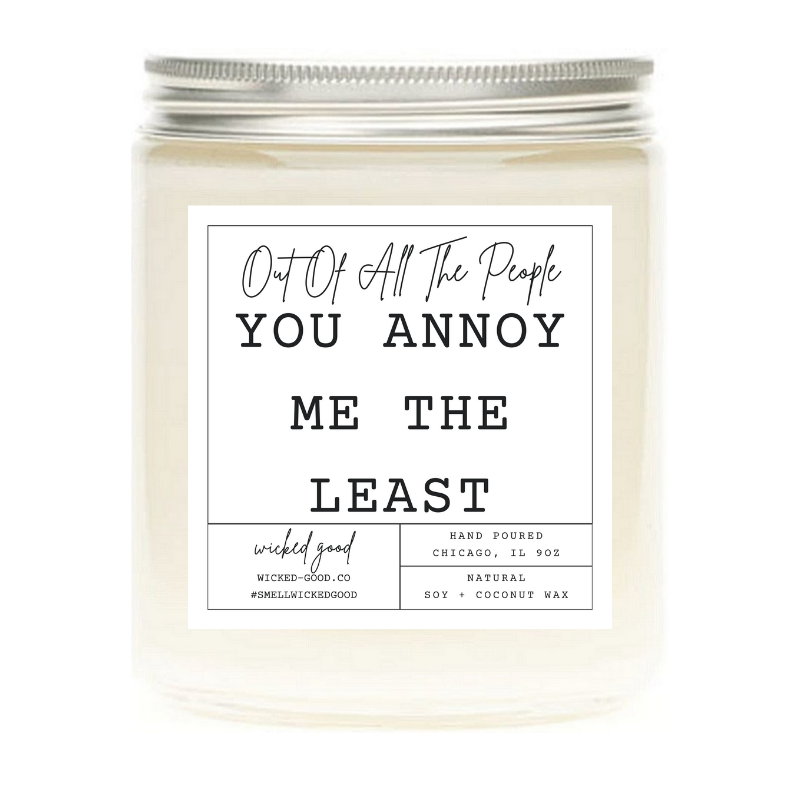 You Annoy Me The Least Candle | Natural Soy Candles | Wicked Good