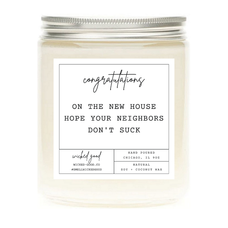 Congratulations On The New House, I hope Your Neighbors Don't Suck Candle | Natural Soy Candles | Wicked Good