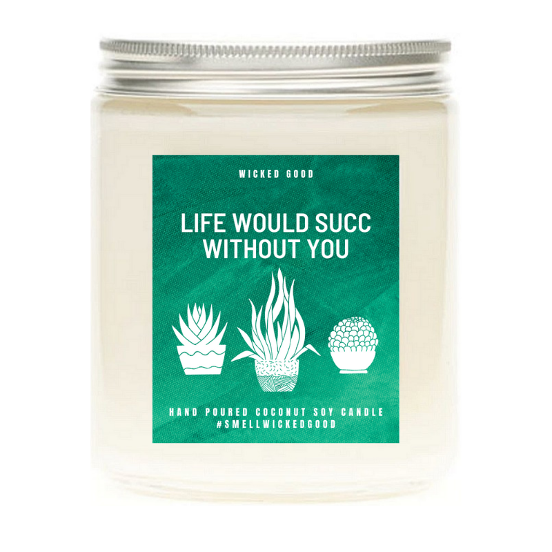 Life Would Succ Without You Candle