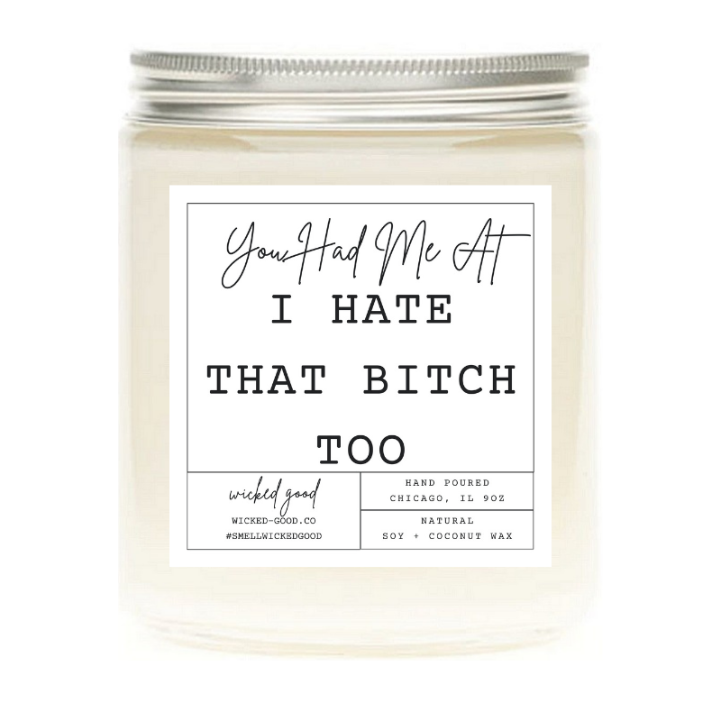 I Hate That Bitch Too Candle | Soy Candles Greetings | Wicked Good