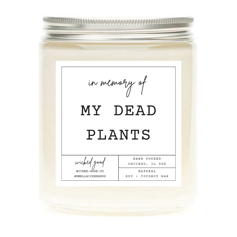 In Memory of My Dead Plants Candle | Natural Soy Candles | Wicked Good