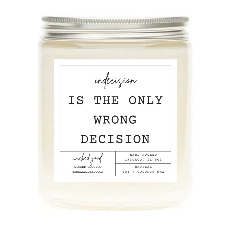 Indecision Is The Only Wrong Decision Candle | Natural Soy Candles | Wicked Good