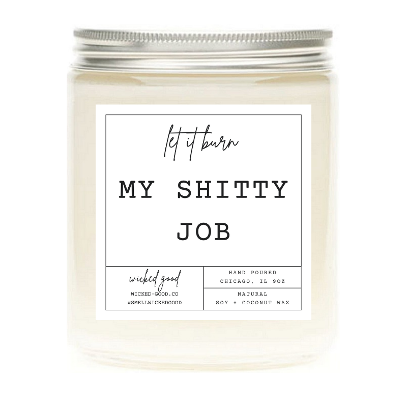 Let It Burn: My Shitty Job | Natural Soy Candles | Wicked Good