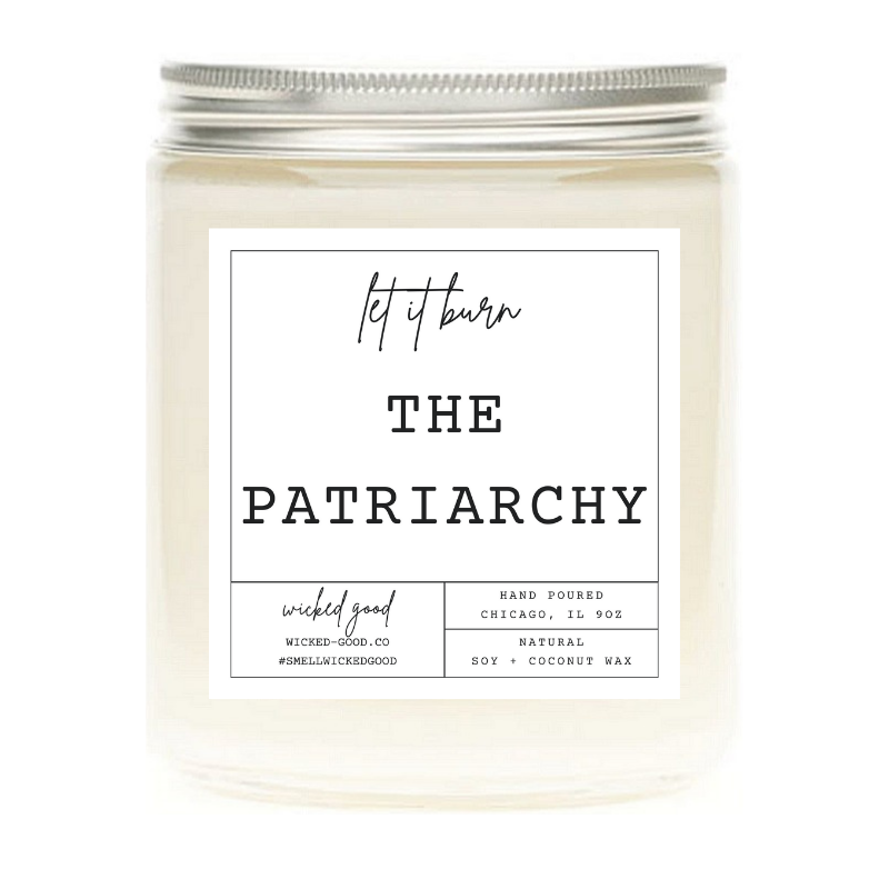 Let it Burn: The Patriarchy Candle | Natural Soy Candles | Wicked Good