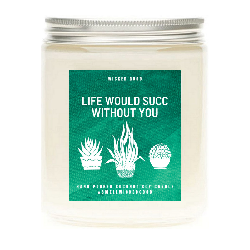 Life Would Succ Without You Scented Candle. Plant Mom Gift, Plant Lady, Gift for Mom, Plant Lover, Gift for Her, Mother's Day Gift, Funny Gift