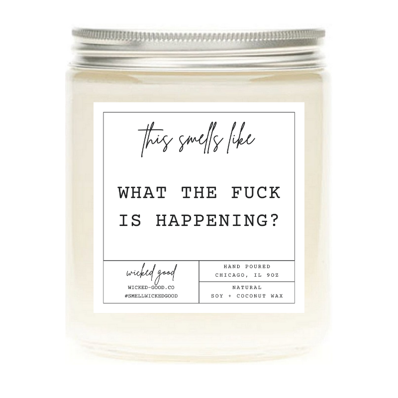 What The Fuck Is Happening Candle | Natural Soy Candles | Wicked Good